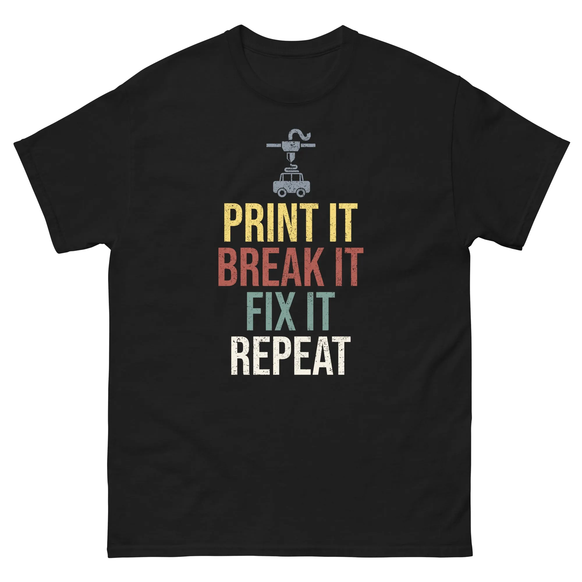 3D Printer T-Shirt: Print it, Break it, Fix it, Repeat | Men's classic tee