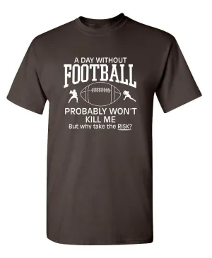 A Day Without Football Probably Won't Kill Me, But Why Take The Chance?