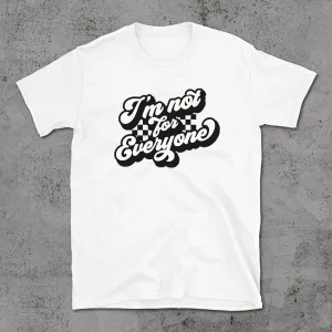 I Am Not For Everyone - T-shirt